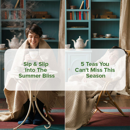 Sip & Slip Into The Summer Bliss,  Teas You Can't Miss This Season