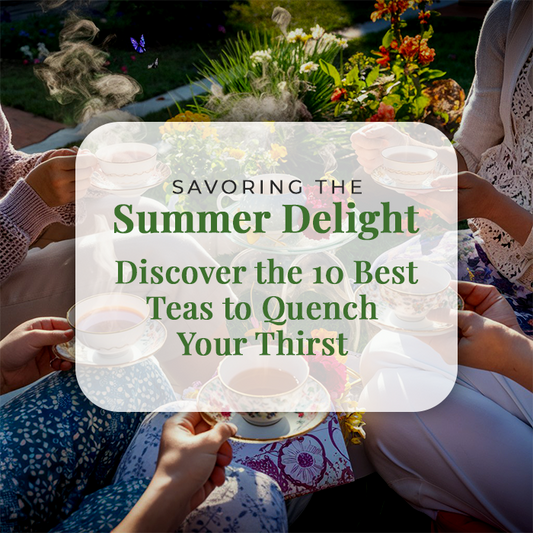 Savoring The Summer Delight Discover the 10 Best Teas to Quench Your Thirst